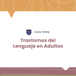 Curso Online en Trastornos del Lenguaje en Adultos