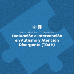 Diplomado Online en Evaluación e Intervención en Autismo y Atención Divergente (TDAH)