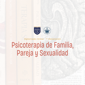Diplomado Online en Psicoterapia de Familia, Pareja y Sexualidad