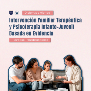 Diplomado Híbrido en Terapéutica y Psicoterapia Infanto Juvenil Basada en Evidencia (Enfoque Transdiagnóstico)